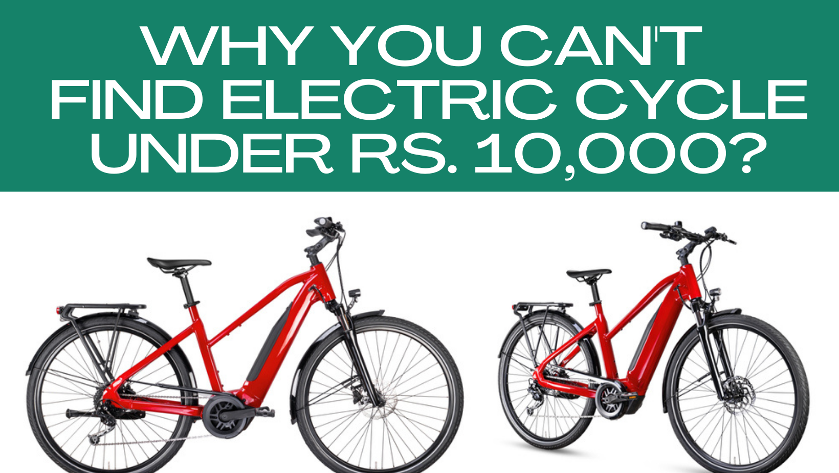 Why There are no Electric Bicycle under Rs. 10000?